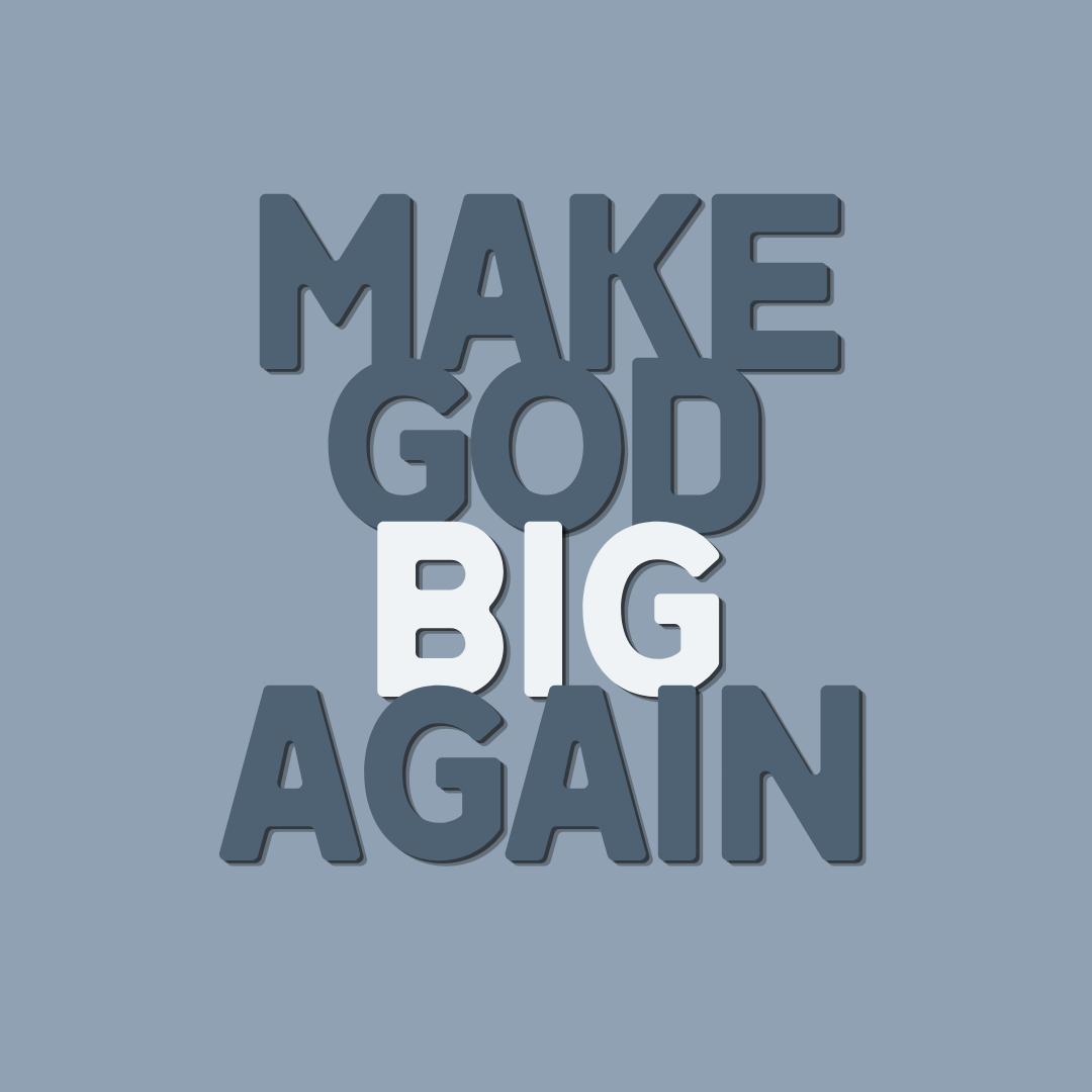 Making God Big Again