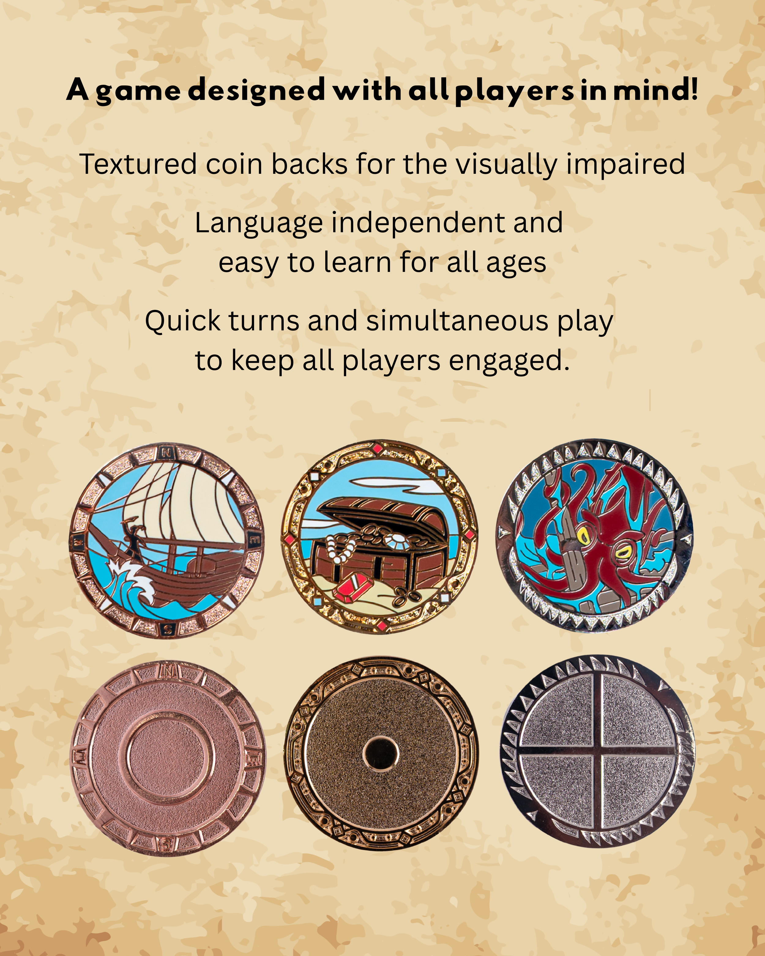 Coin fronts and backs pictured. Text: A game designed with all players in mind! Textured coin backs for the visually impaired. Language independednt and easy to learn for all ages. Quick turns and simultaneous play to keep all players engaged.