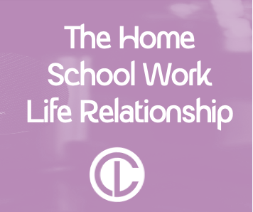 The Home | School | Work | Life Relationship