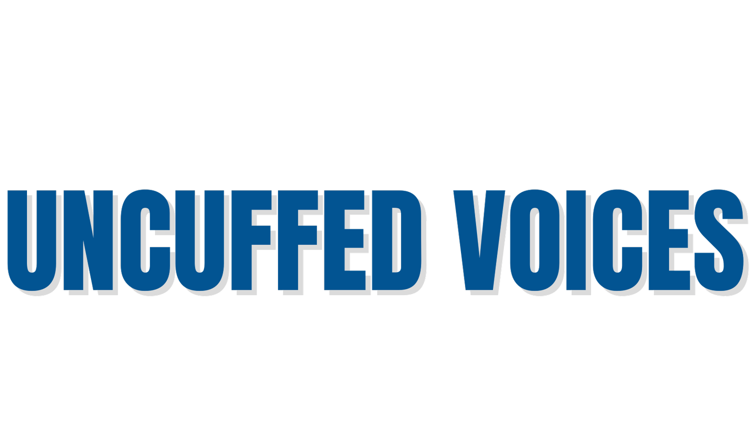 UNCUFFED VOICES
