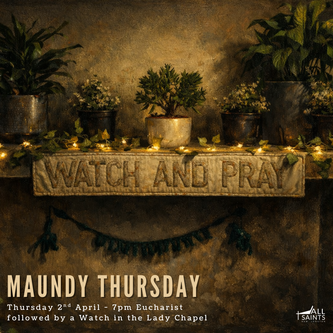Maundy Thursday at All Saints' Church - There will be a Eucharist at 7pm, followed by a Watch in the Lady Chapel.