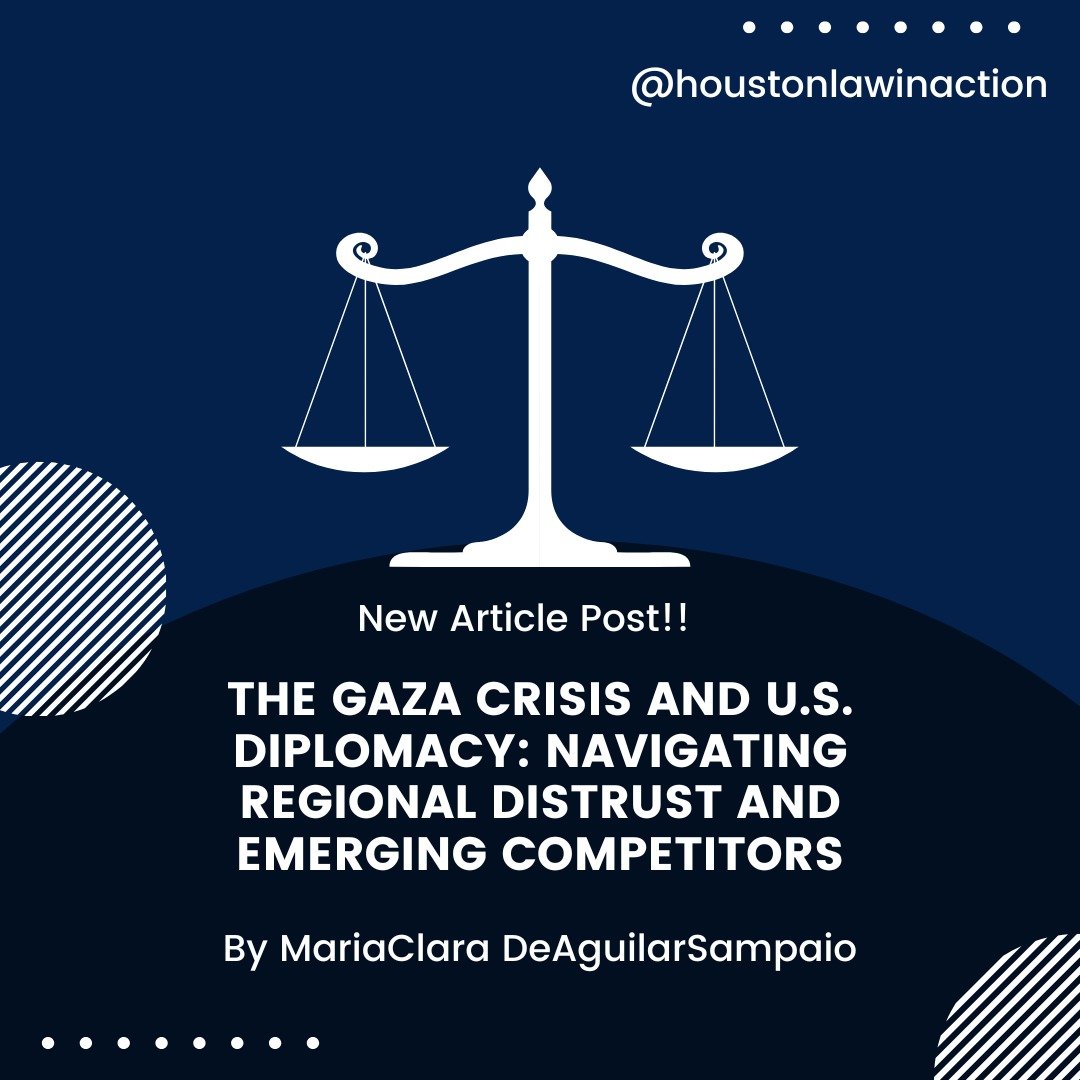 Law in Action is proud to share an insightful article by MariaClara DeAguilarSampaio, Head Attorney of Law in Action. This piece delves into the complexities of the Gaza crisis and the critical role of U.S. diplomacy in navigating this ongoing confli