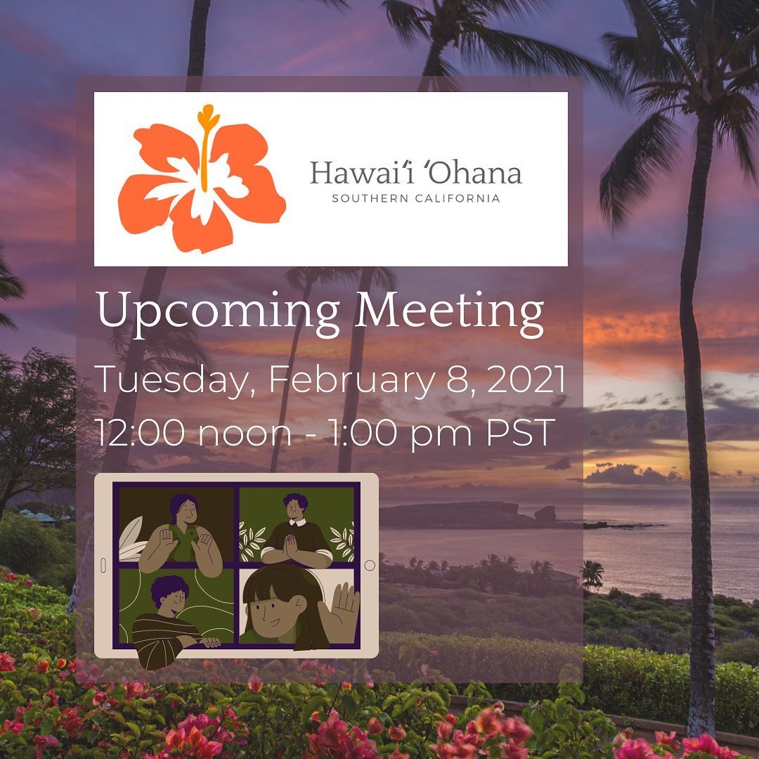 Aloha Kakou,
We have an upcoming virtual meeting next Tuesday, February 8th at 12 pm Pacific. Registration link can be found on our Facebook page. We hope to have an in-person event in March!