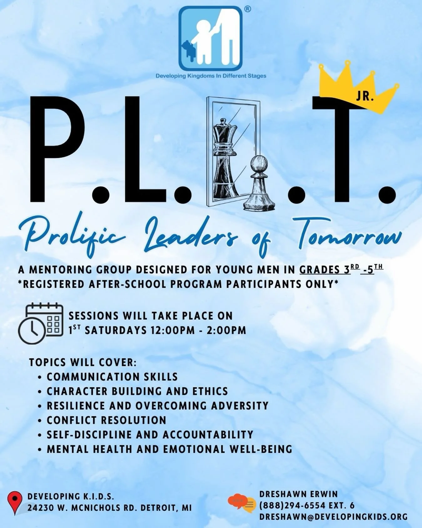 Join us every 1st Saturday of the month for P.L.O.T JR. (Prolific Leaders of Tomorrow) 👑 

This 3rd-5th grade mentoring group is designed to help young men grow in:

&bull; Character
&bull; Confidence
&bull; Communication
&bull; Resilience
&bull; Em