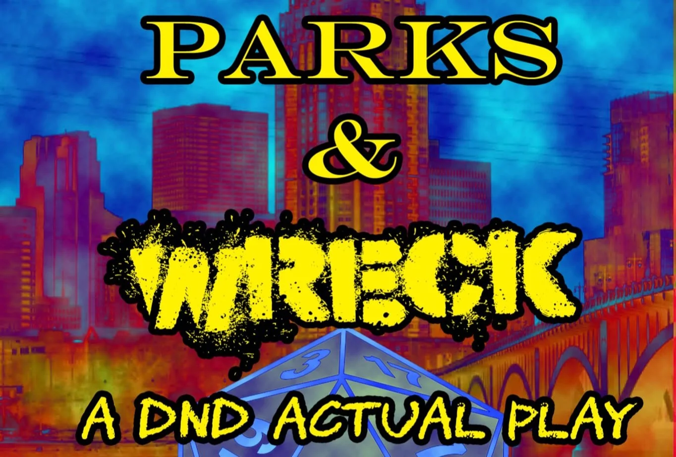 Parks &amp; Wreck: A Live D&amp;D Actual Play