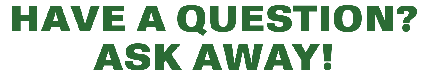 Have a question? Ask Away!