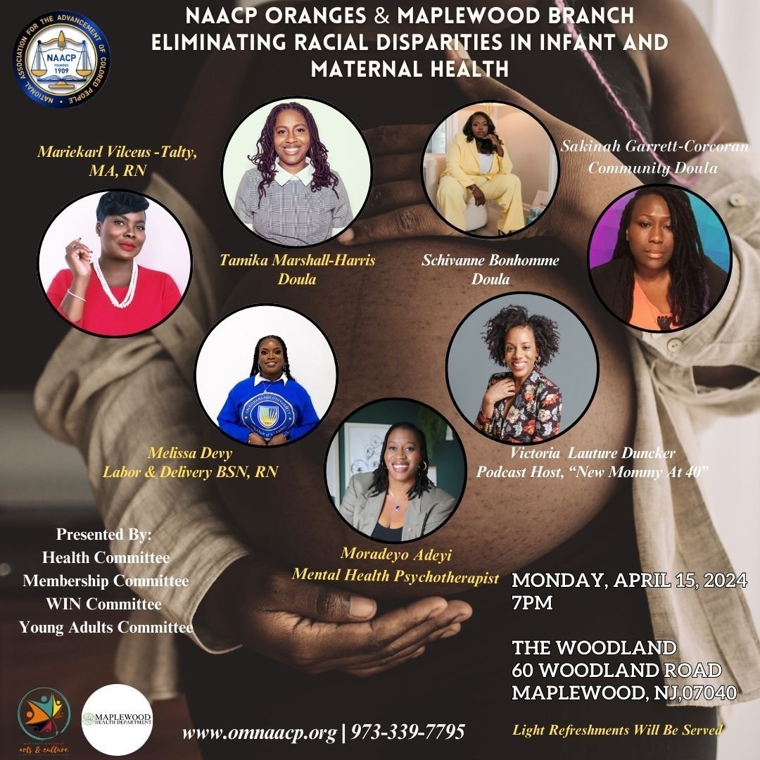 We are delighted to invite you to &quot;Eliminating racial disparities: Infant and Maternal Health Event&quot;, hosted by the Oranges and Maplewood NAACP in partnership with the Township Of Maplewood. This event aims to raise awareness about the crit