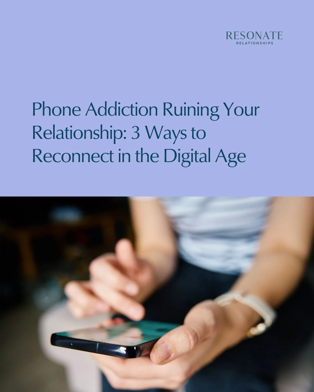 Phone Addiction Ruining Your Relationship: 3 Ways to Reconnect in the Digital Age