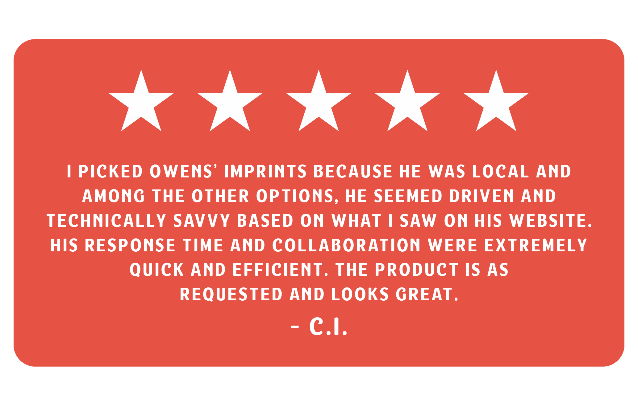 Five white stars on a red background with a five-star review quote praising Owens' imprints for being local, driven, savvy, quick, efficient, and visually appealing, signed by C.I.