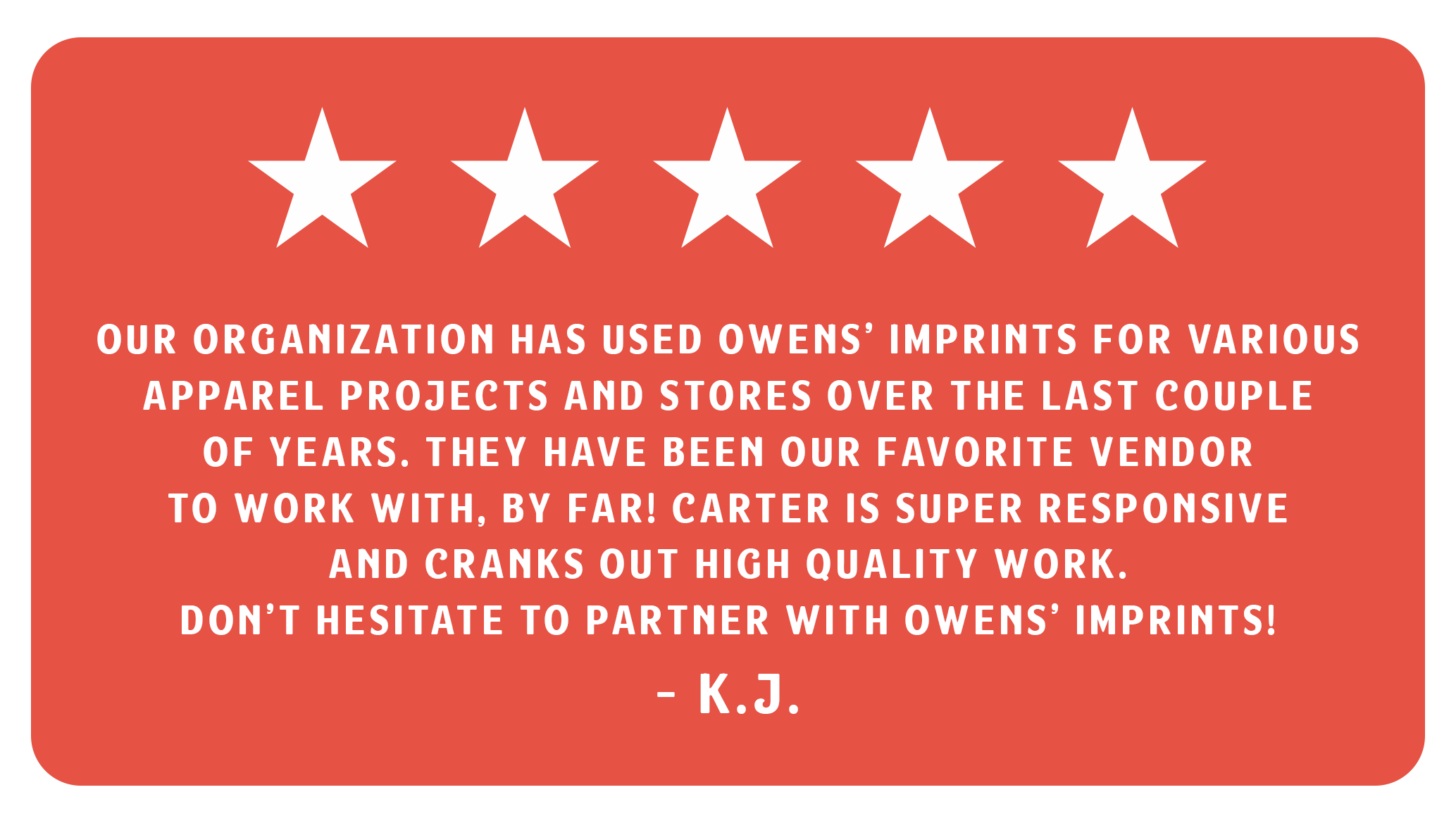 Red graphic with five white stars at the top and white text praising Owens' imprints, mentioning Carter as a responsive vendor, signed by K.J.