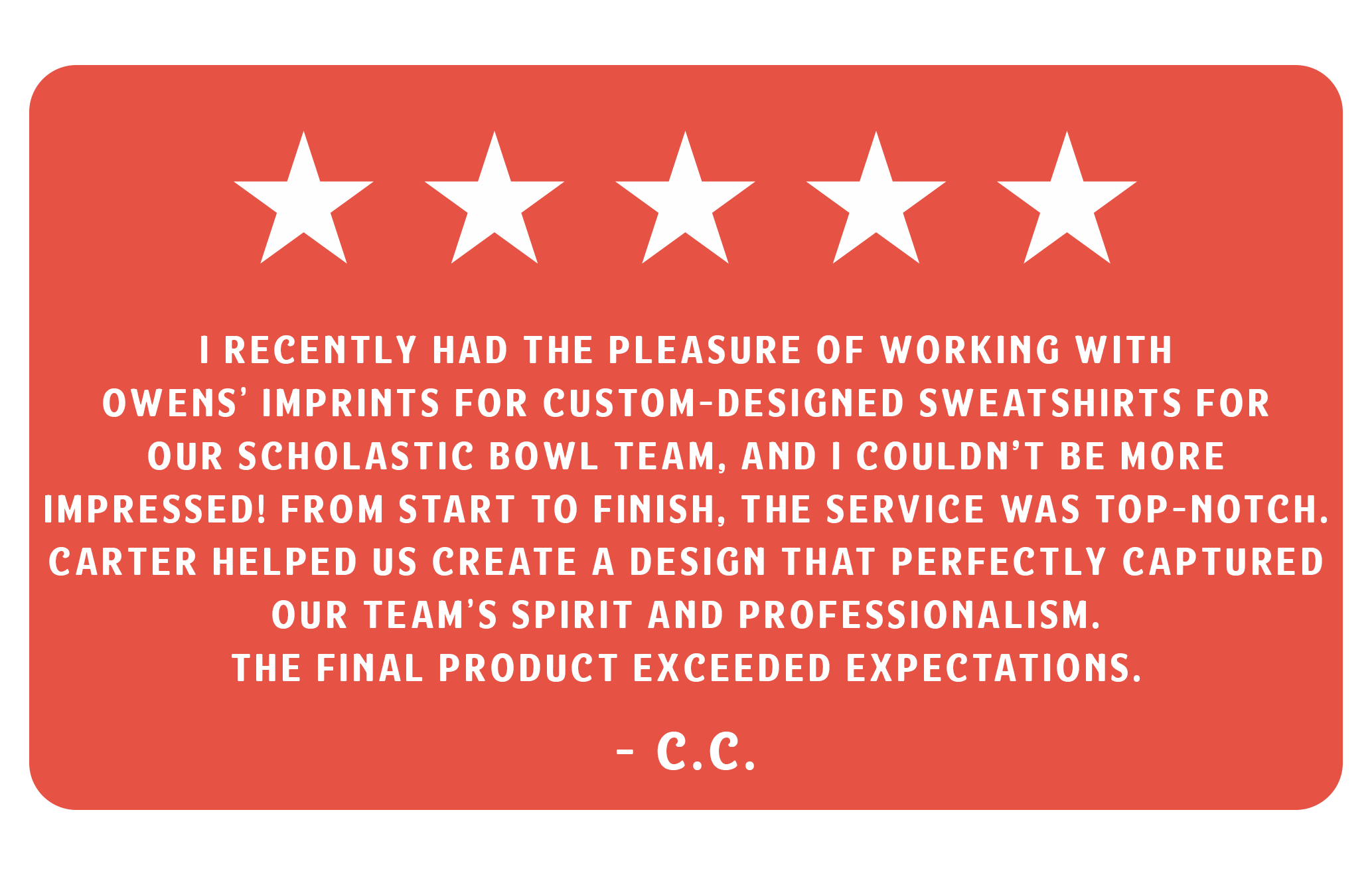 Red background with five white stars at the top. Customer testimonial about working with Owens on custom sweatshirts, praising service, design, professionalism, and product quality, signed by C.C.
