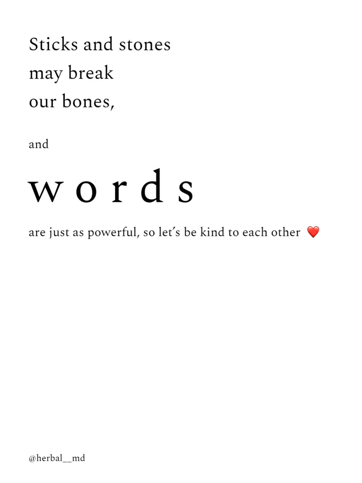 The words we speak to others, the words we speak to ourselves ❤️

I totally disagree with the original proverb, &ldquo;&hellip;and words will never hurt me.&rdquo; Words are powerful, words are spells. And what&rsquo;s beautiful is that this came up 