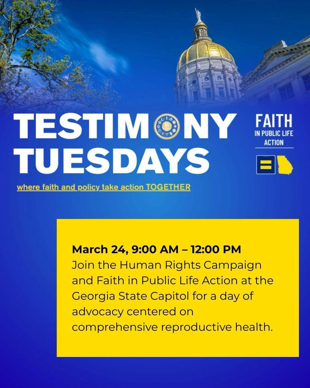 Join us at the Georgia State Capitol on March 24 for Testimony Tuesdays. We are joining forces with the Human Rights Campaign and Faith in Public Life Action for a morning of advocacy centered on comprehensive reproductive health.
Because faith and p