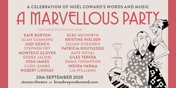 Marvellous Party - a celebration of Noel Coward's centenary in aid of theatre charities here and in the US. On line free. 5*****