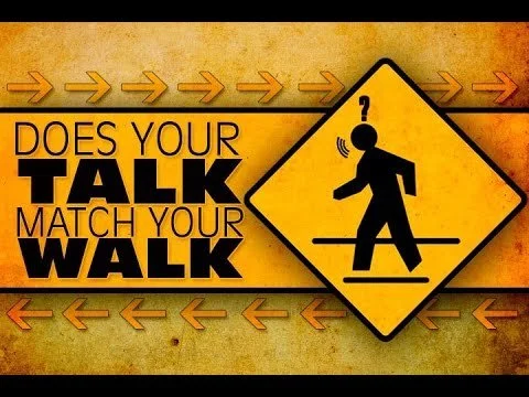 'Does your talk match your walk'.