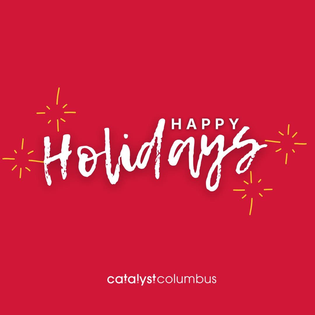 The Catalyst Columbus team wishes you a joyful, bright, and inspiring holiday season!  Thank you for being part of our community of creators, innovators, and dreamers.

May your days be filled with connection, creativity, and celebration!

- Catalyst