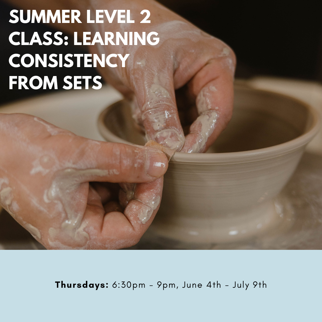 Level 2 Ceramics: Learning Consistency from Sets (Summer—6 Weeks)