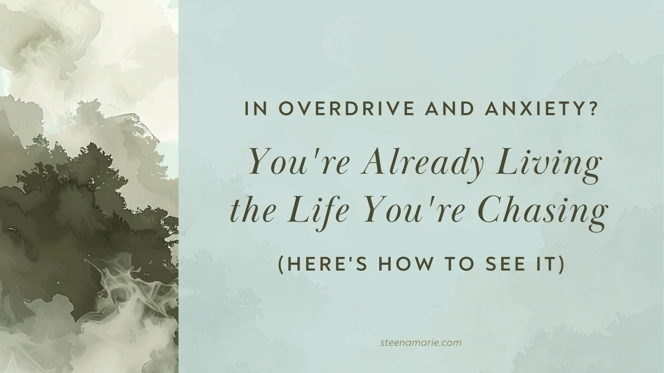 In Overdrive and Anxiety? You're Already Living the Life You're Chasing (Here's How to See It)