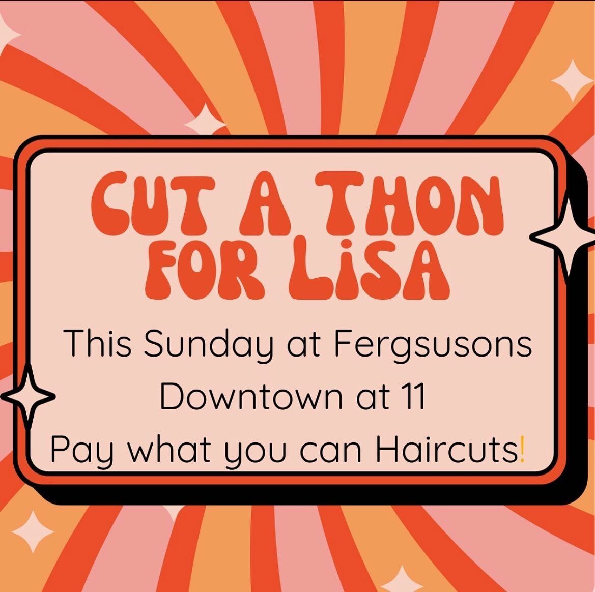 Cut a thon- this Sunday October 29 starting at 11pm @fergusonsdowntown  PAY WHAT YOU CAN haircuts- suggested tip 40$. We are donating our profits to our security guard who has some medical bills to pay for. Please come and support and pay what you ca