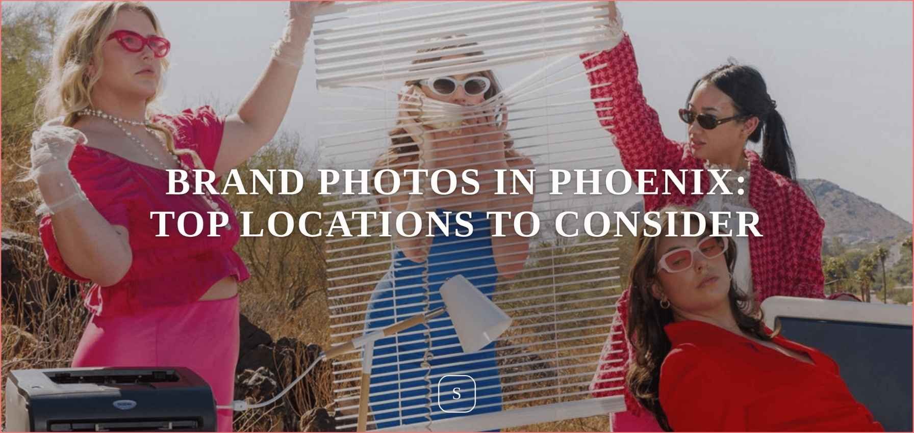 Brand Photos in Phoenix | Top Locations to Consider