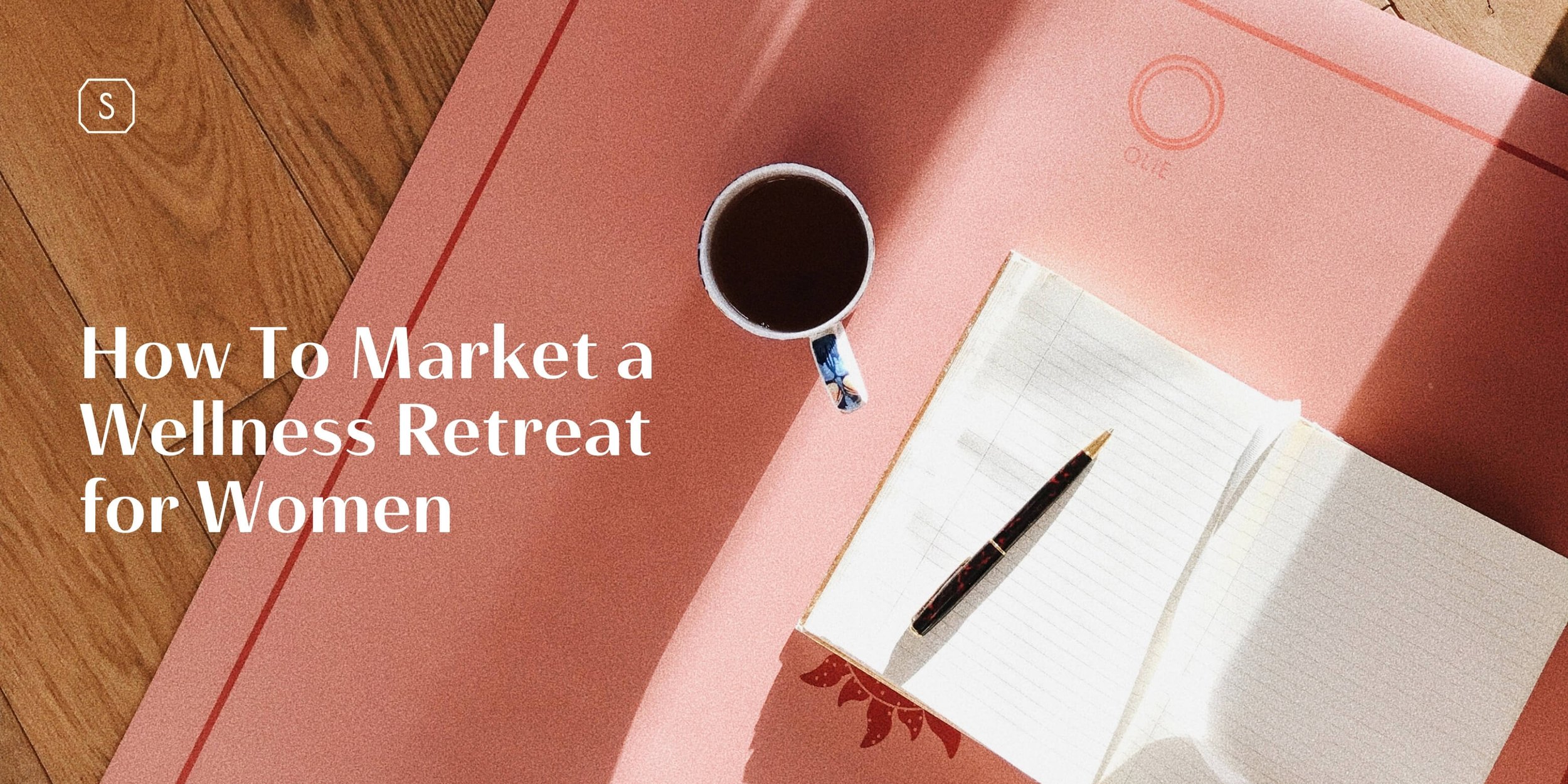 Wellness Retreat Women: How To Market a Wellness Retreat for Women