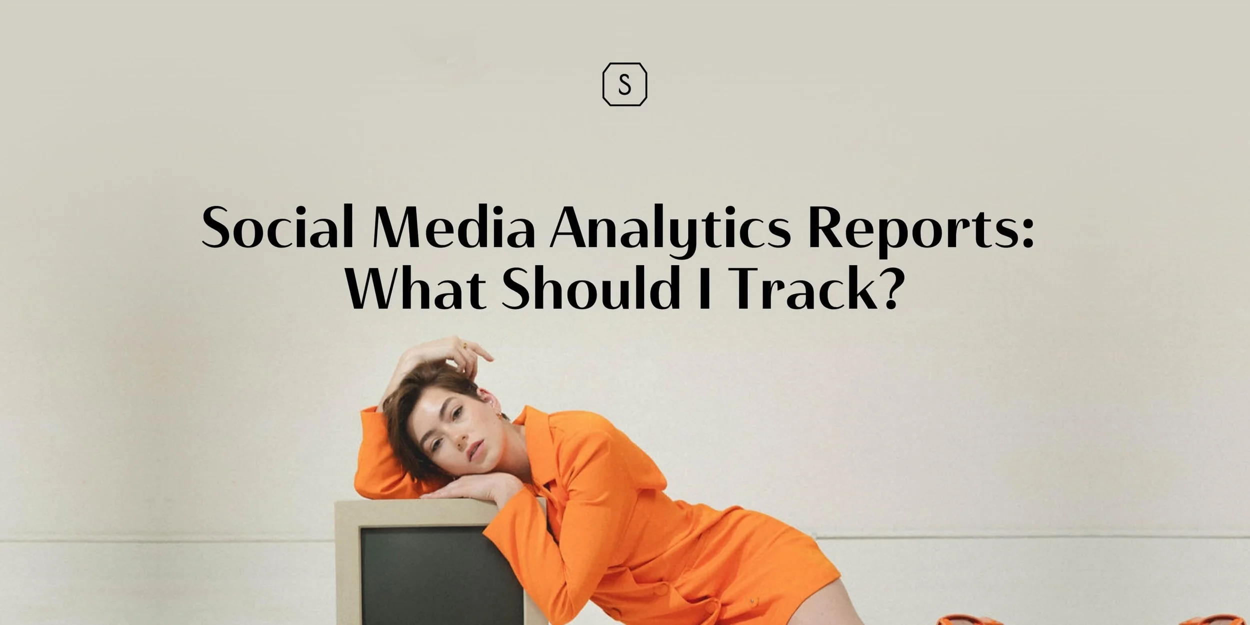 Social Media Analytics Reports: What Should I Track?