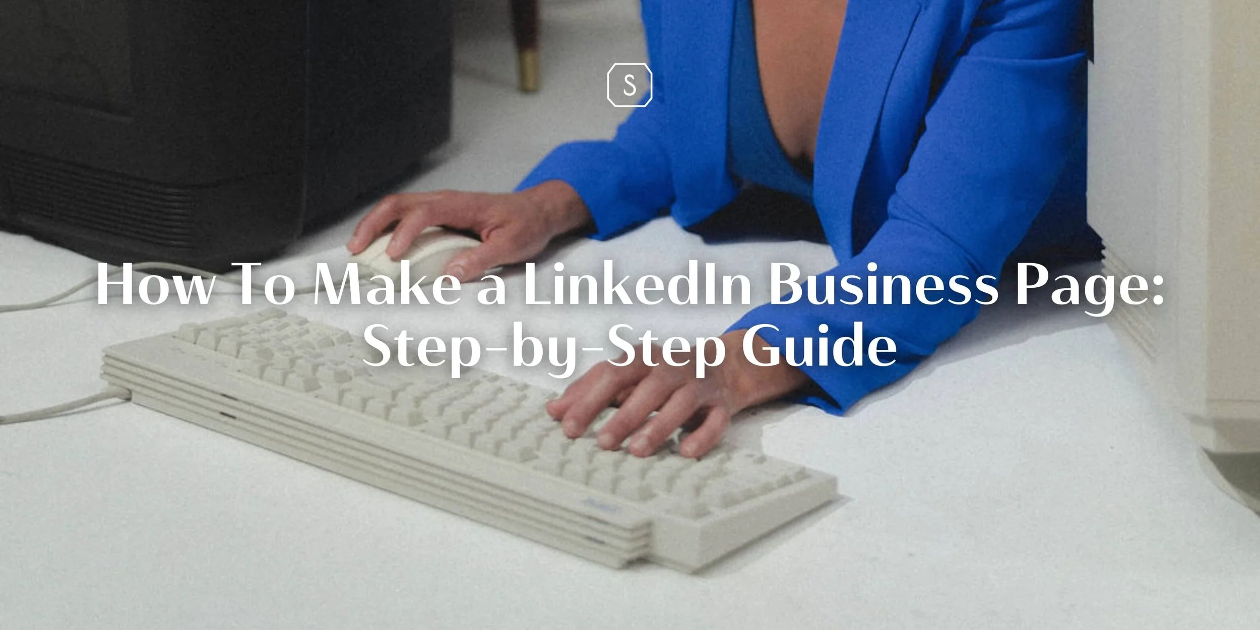 Make LinkedIn Business Page: Step-by-Step Guide