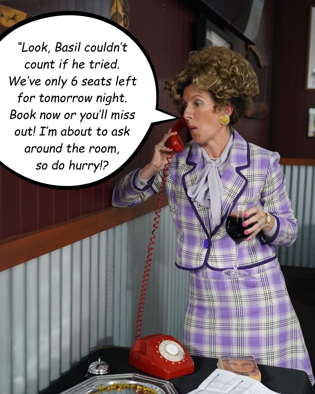 Sybil has done the maths. Basil hasn&rsquo;t.

Six seats remaining.... one gloriously chaotic night at Faulty Towers.

Tomorrow night, you won&rsquo;t simply watch the show. You&rsquo;ll be right in the middle of it as Basil, Sybil and Manuel serve u
