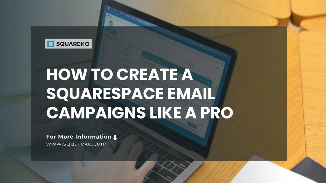 How to Create Professional Squarespace Email Campaigns