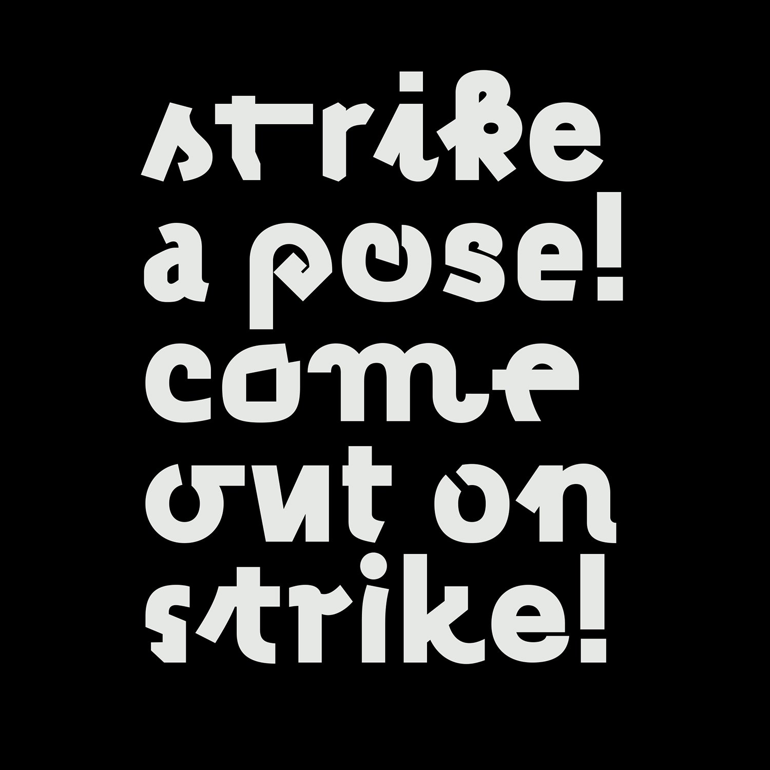 Text-based design with the words "strike a pose! come out on strike!" in bold, playful, distorted white letters on a black background.