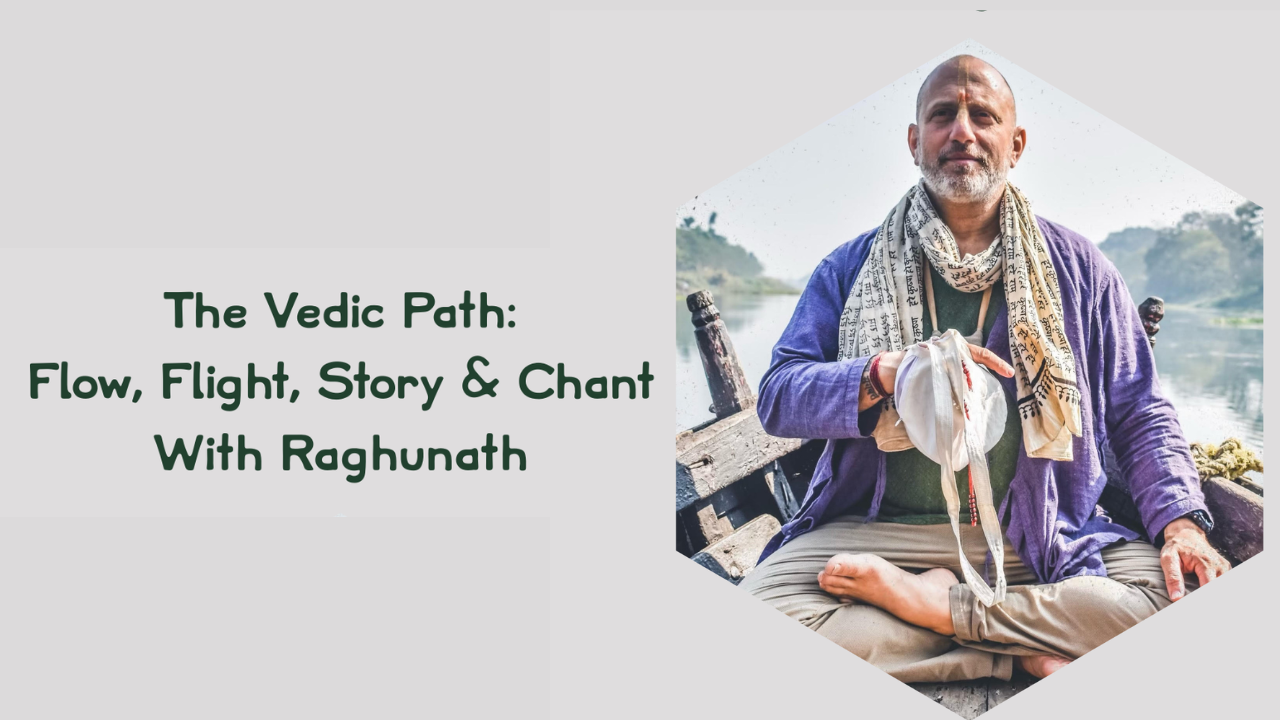 The Vedic Path: Flow, Flight, Story & Chant With Raghunath