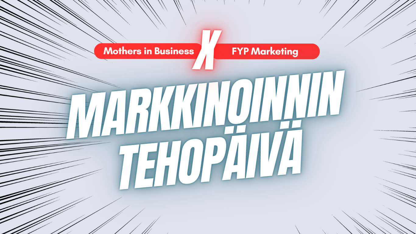 Markkinoinnin Tehopäivä jonka järjestää Fyp Marketing ja Mothers in Business