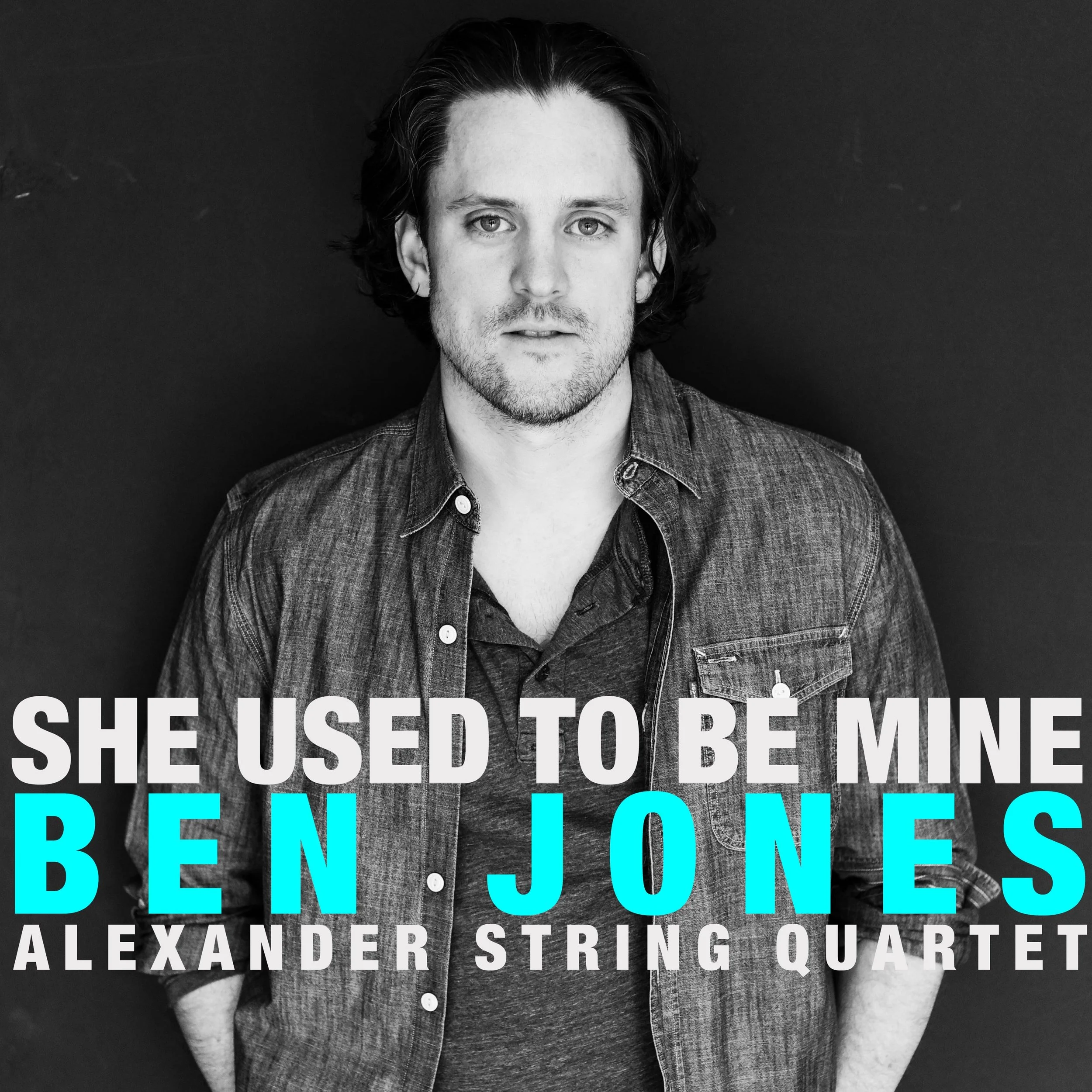 Ben Jones She Used to Be Mine Alexander String Quartet