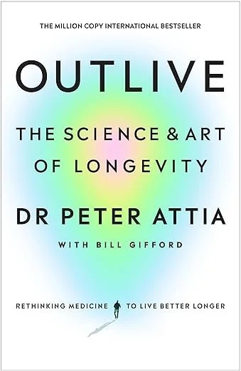 Outlive: The Science and Art of Longevity: The Million-Copy Bestseller
 by Peter Attia, Bill Gifford