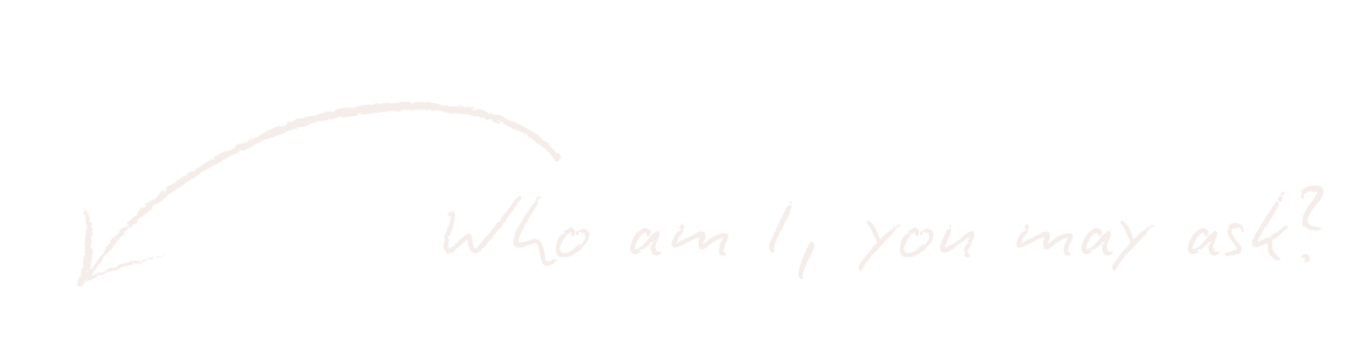 Handwritten text with an arrow pointing to it that says 'Who am I, you may ask?'