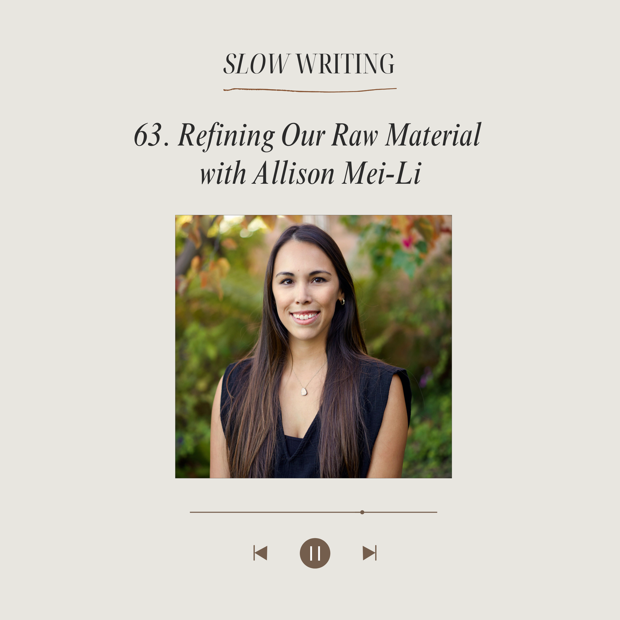63. Refining Our Raw Material with Allison Mei-Li
