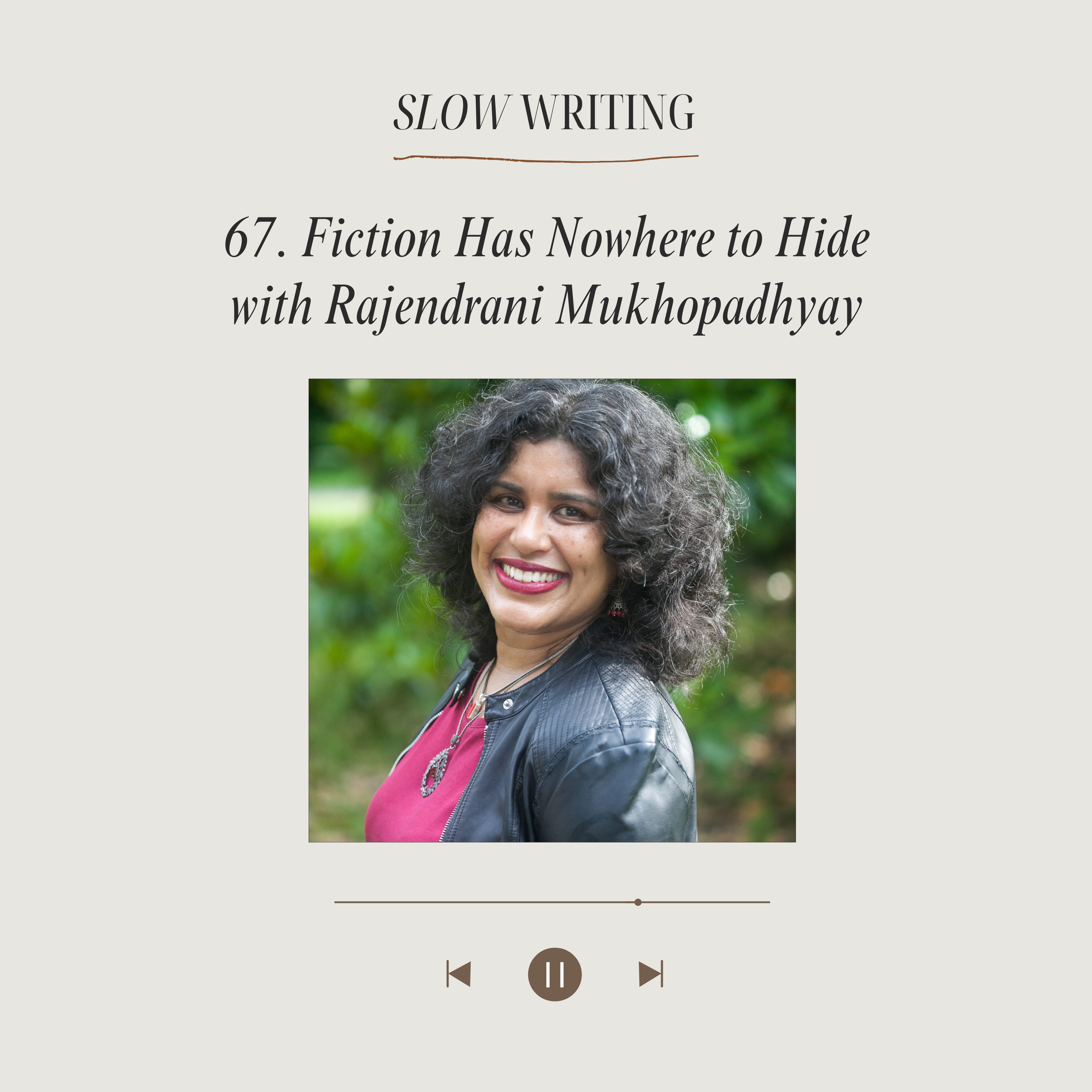 67. Fiction Has Nowhere to Hide with Rajendrani Mukhopadhyay