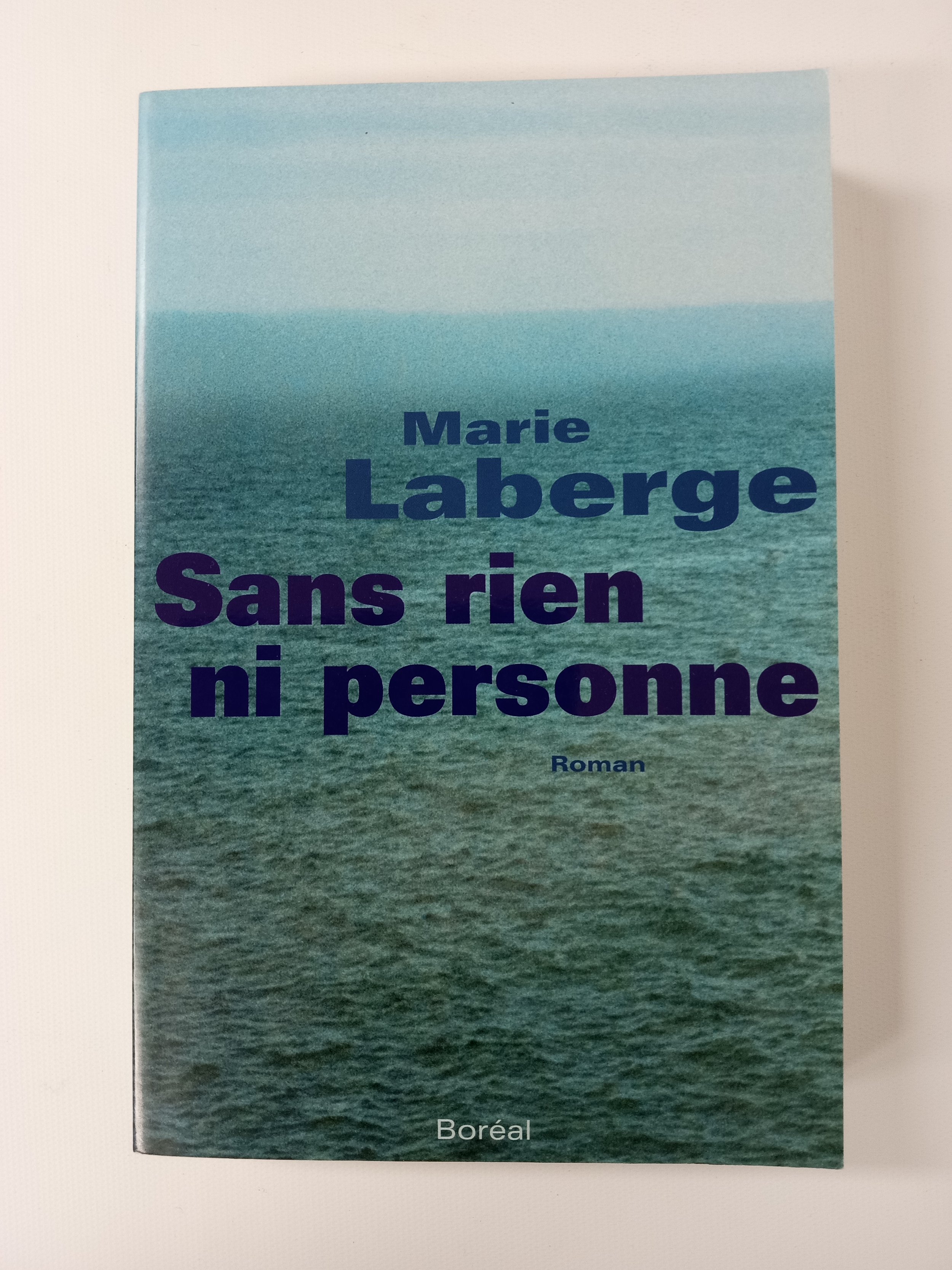 Sans rien ni personne, Marie Laberge, Éditions Boréal, 434 p.