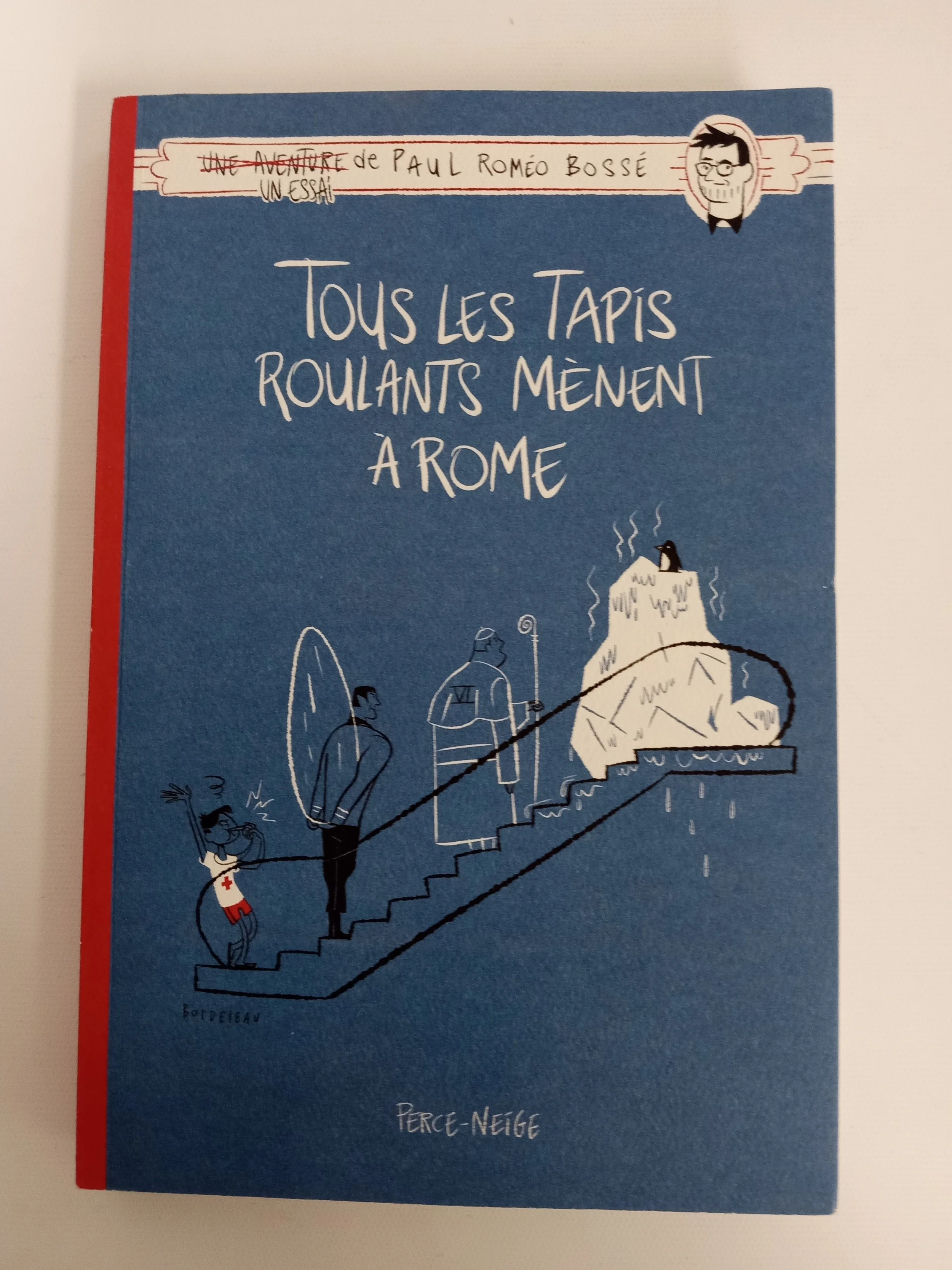 Paul Roméo Bossé - Tous les tapis roulants mènent à Rome, Éditions Perce-Neige, 259 p.