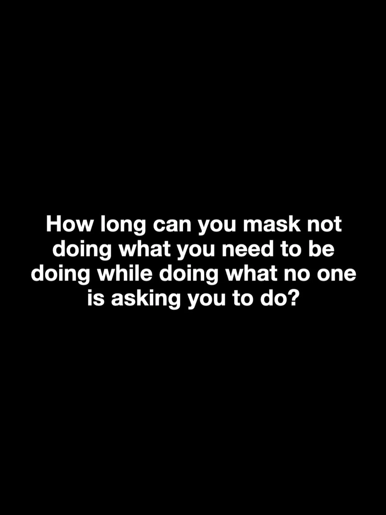 This one hit me hard in a subtle way.

I was in a conversation with a guy who asked himself this question knowing he was ignoring some hard stuff while doing some very good things for other people. But the deal was that no one was asking him to do th