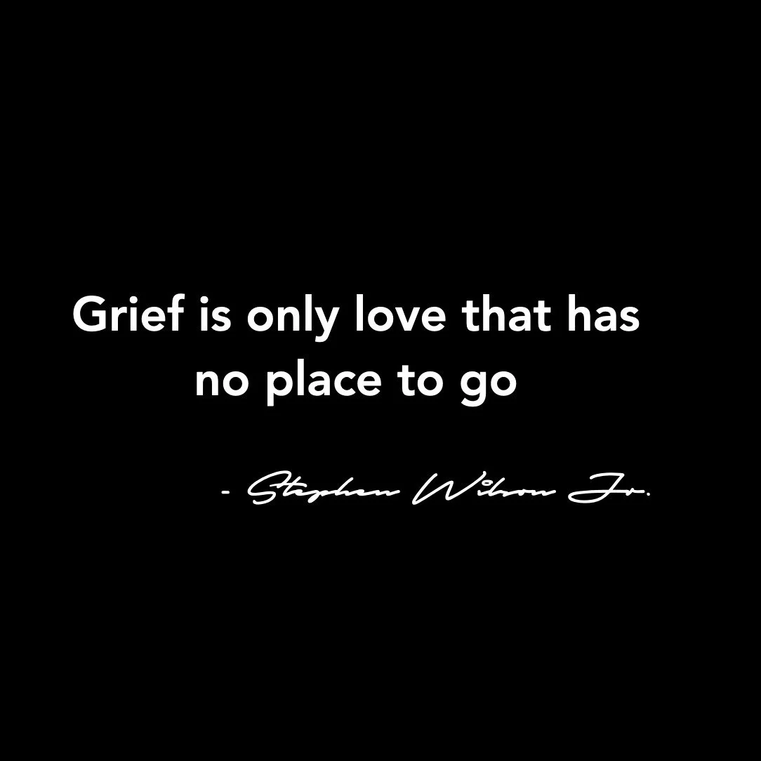 Grief is only love that has no place to go. 
- Stephen Wilson Jr.