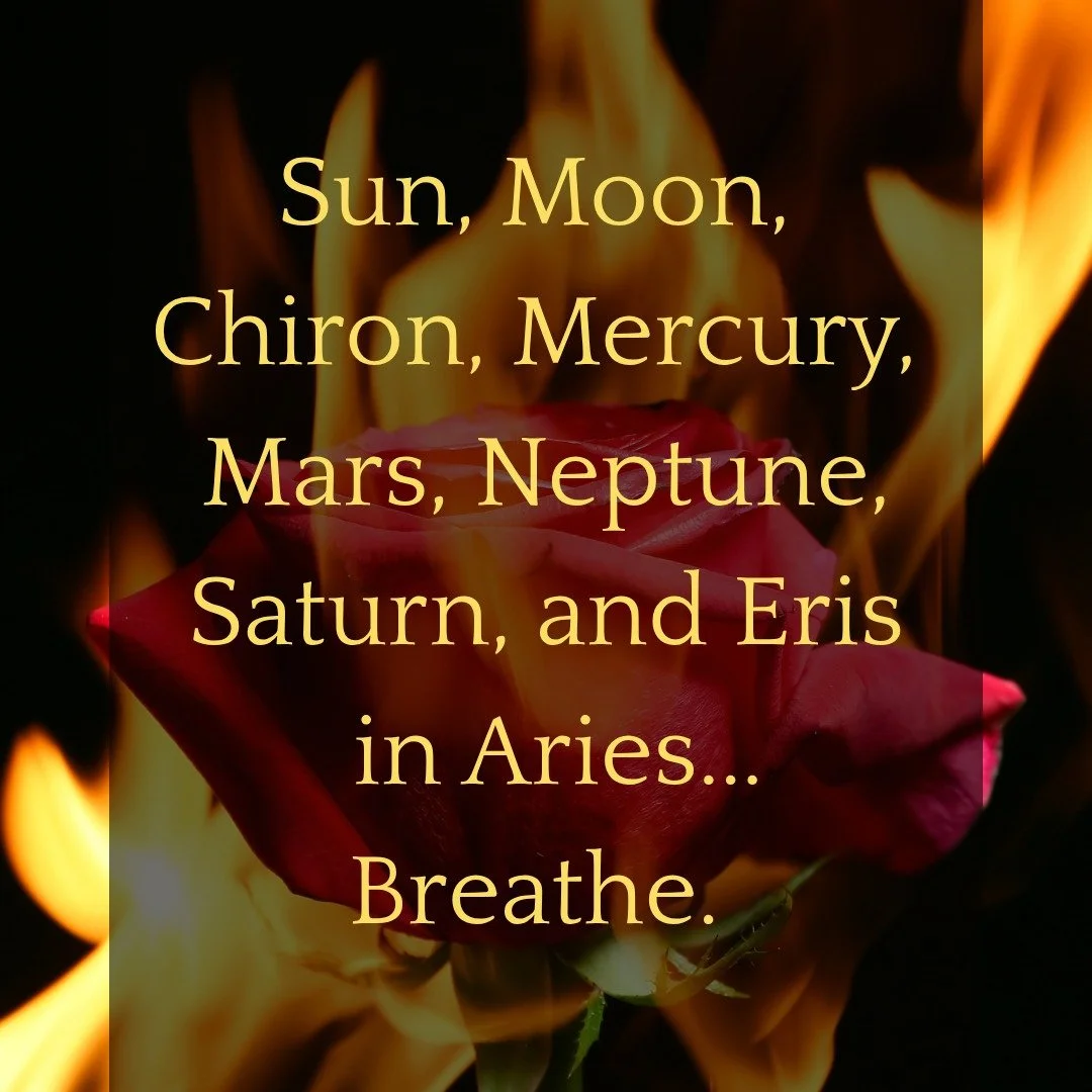 It's my birthday...Aries Sun, Moon, Chiron, North Node, Venus, and Saturn...is where I live.

The astrology of this moment has the potency to unlock and activate codes within you/us. It's not a moment for the faint of heart but for those that are rea
