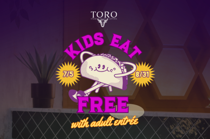 Kids Eat Free at Toro this Summer!