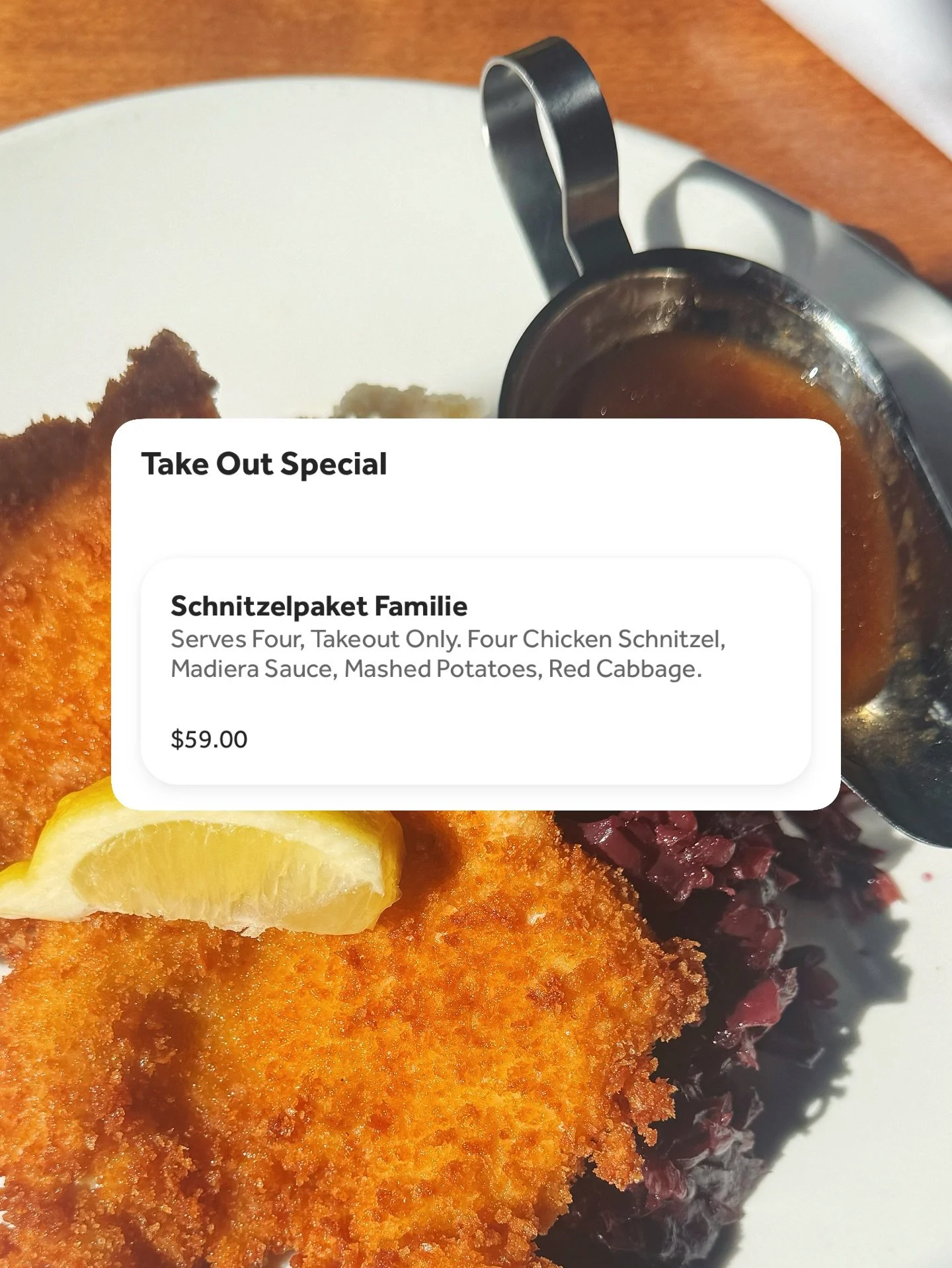 Don&rsquo;t miss out! Our Schnitzel Familie Meal is a fantastic deal for groups. Get four full orders of our famous chicken schnitzel and sides for just $59 &ndash; that&rsquo;s one free! Available online only, open to close, every day of the week.