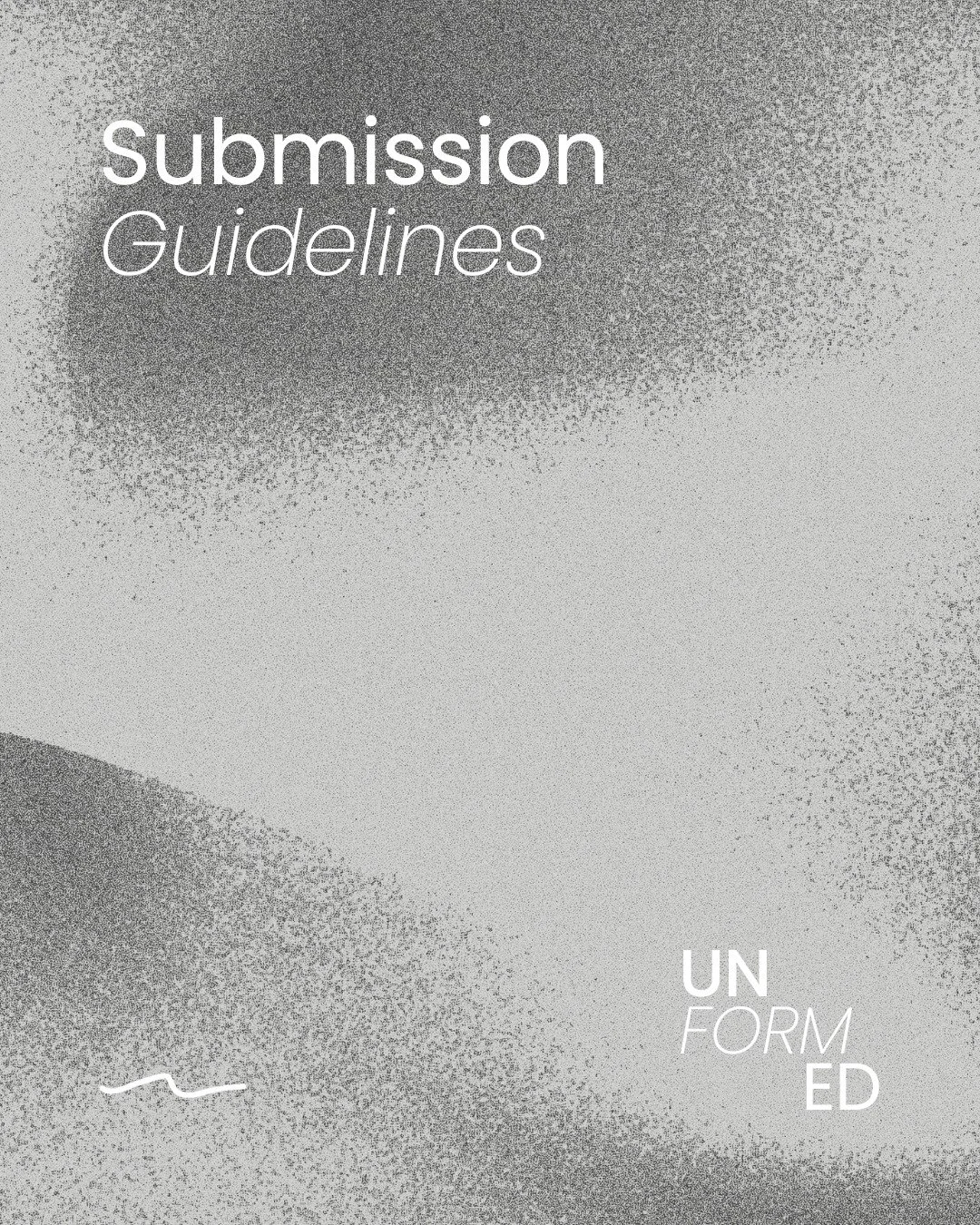 Applicants to the second edition of UN FORM ED must adhere to the submission guidelines.

Applicants must be over the age of 18 and a UK resident. 

The word count is set at a maximum of 150 words. 

The work must include an image or typographical co