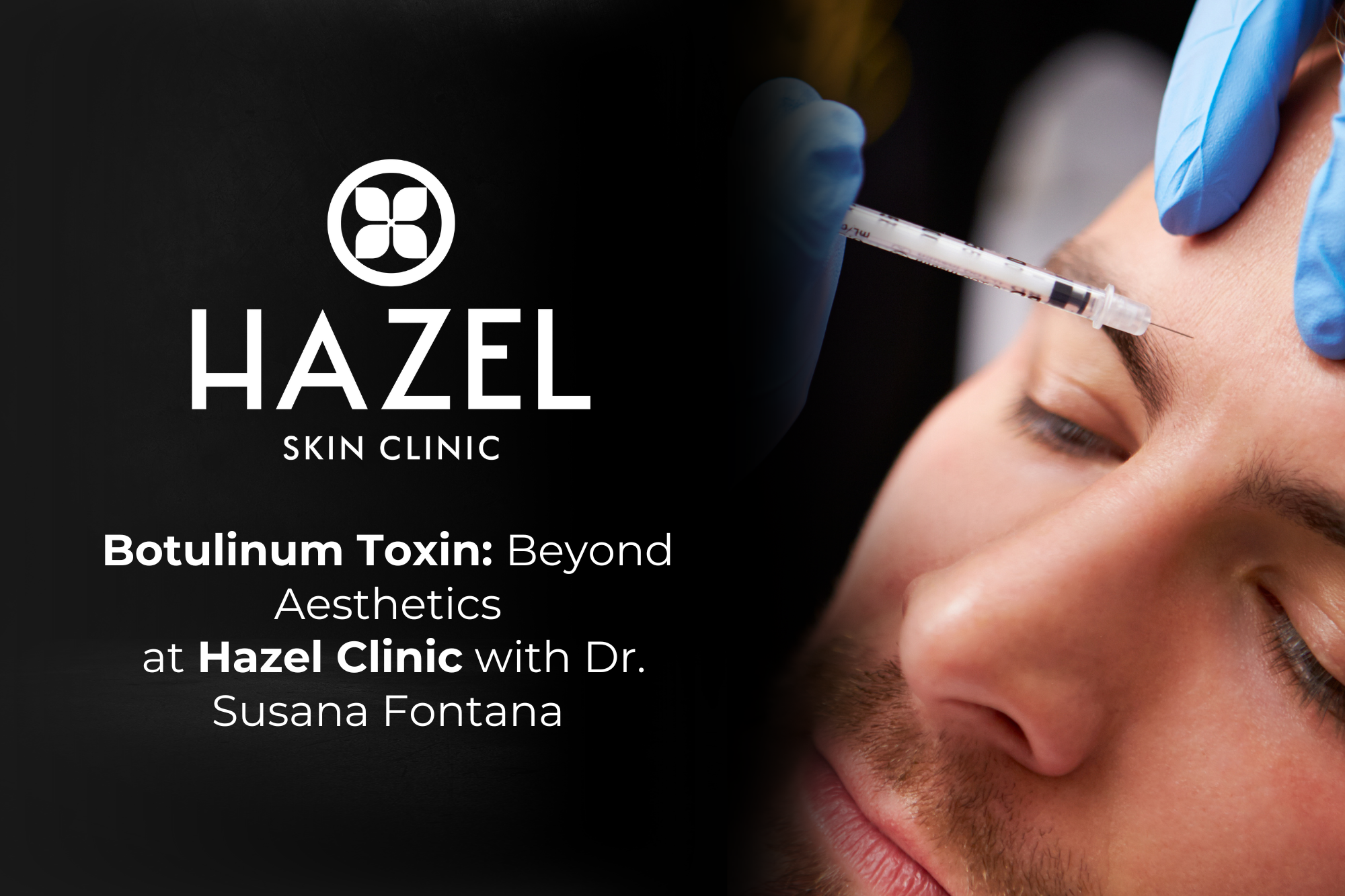 Botulinum Toxin: Beyond Aesthetics — Medical &amp; Rejuvenation Benefits with Dr. Susana Fontana at Hazel Clinic