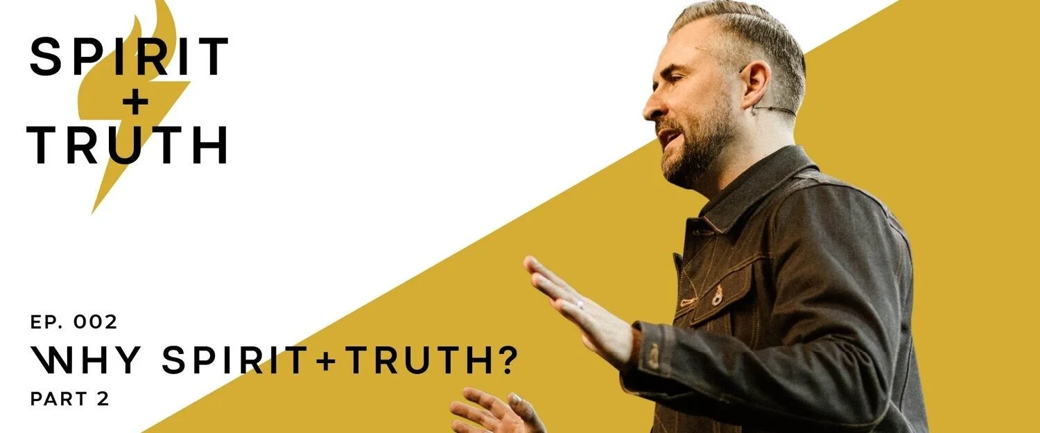 Why Spirit + Truth? Part 2 | Spirit + Truth