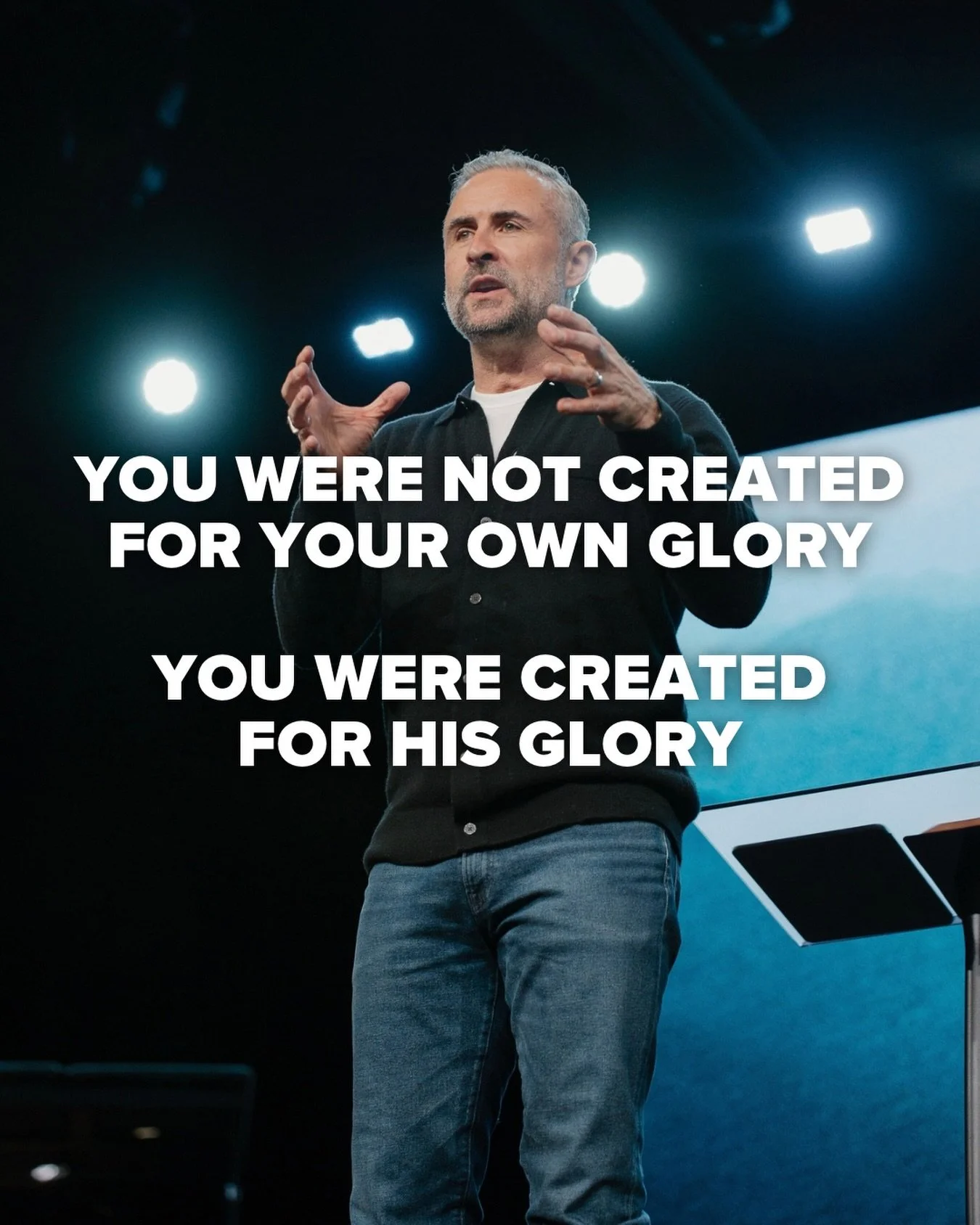 You were not created for your own glory. You were created for His glory.