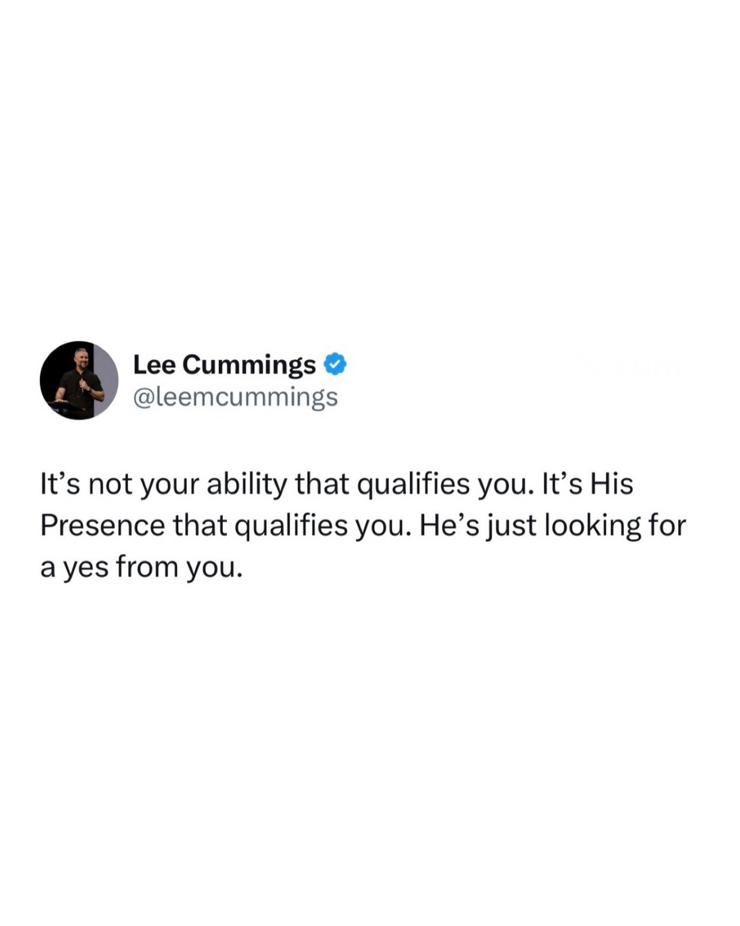 It&rsquo;s not your ability that qualifies you. It&rsquo;s His Presence that qualifies you. He&rsquo;s just looking for a yes from you.