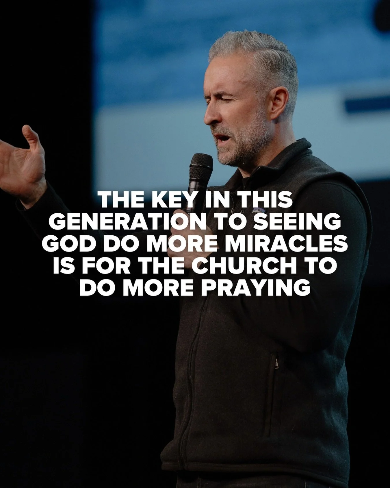The key in this generation to seeing God do more miracles is for the Church to do more praying.